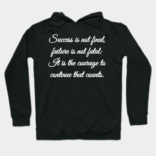 Success is not final, failure is not fatal: It is the courage to continue that counts. Hoodie